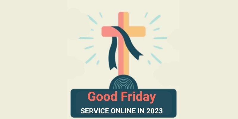 GOOD FRIDAY SERVICE ONLINE IN 2023