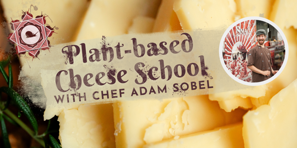 Plant-based cheese school with Chef Adam Sobel